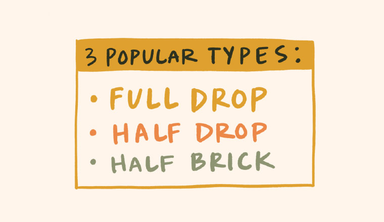 3 popular pattern types: full drop, half drop, half brick