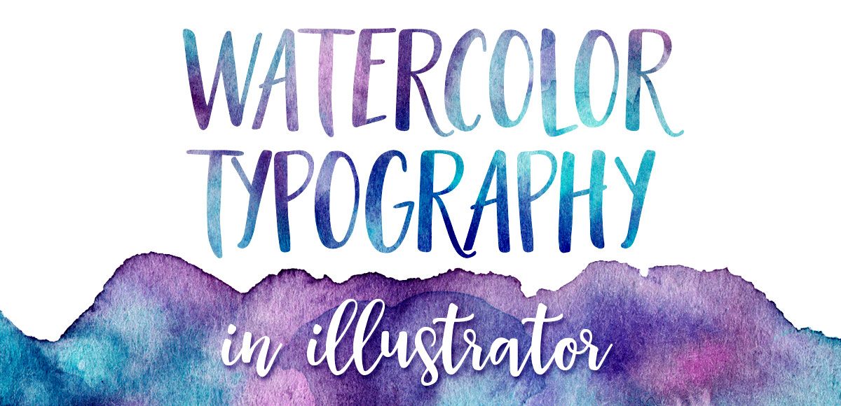 How to Create Watercolor Typography in Illustrator - Every 