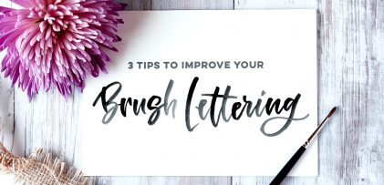3 Simple Tips to Improve Your Brush Lettering